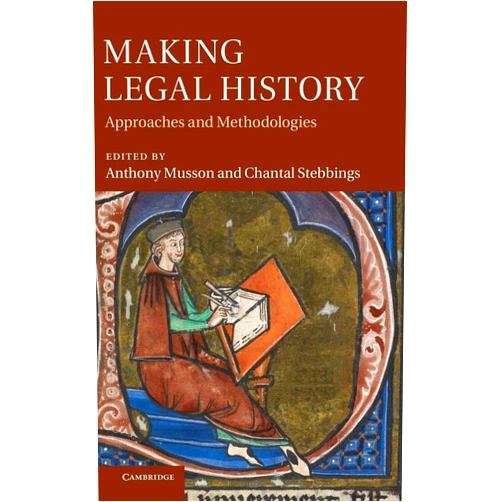 By Anthony Musson (Editor), Chantal Stebbings (Editor) Making Legal History: Approaches and Methodologies