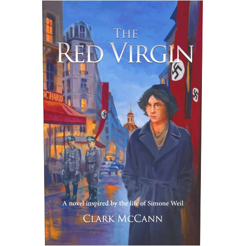 Clark McCann The Red Virgin: A Novel Inspired by the Life of Simone Weil