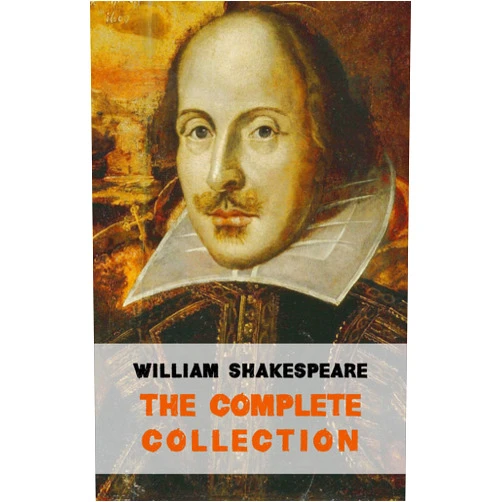 William Shakespeare The Complete Works of William Shakespeare (37 plays, 160 sonnets and 5 Poetry Books With Active Table of Contents)