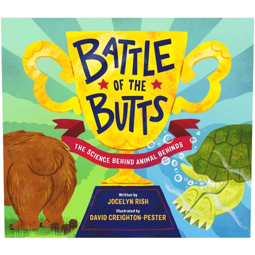 By Jocelyn Rish (Author), David Creighton-Pester (Illustrator) Battle of the Butts: The Science Behind Animal Behinds