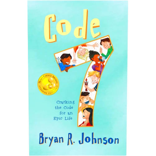 Bryan R Johnson,Cynthea Liu Code 7: Cracking the Code for an Epic Life