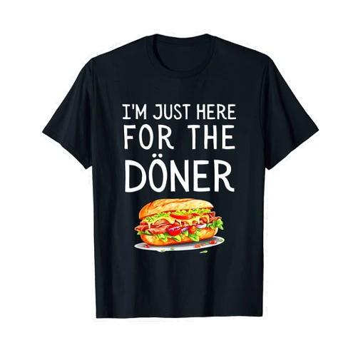 I'm Just Here For The Döner Funny German I'm Just Here For The Doner Funny Kebab Food T-Shirt
