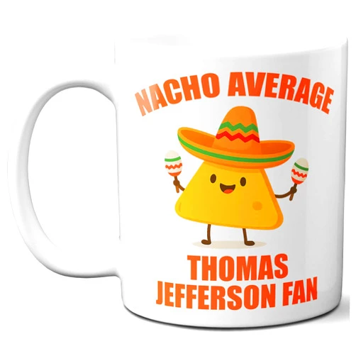 Westwood Tees Gift For Thomas Jefferson Fan. Funny Nacho Average Coffee Mug, Cup. Unique Gift Idea for Men, Women, Birthday, Christmas, Coworkers, Employees. 11 oz.