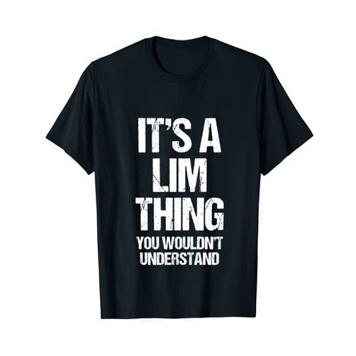 Funny Lim Sayings & Funny Lim Designs It's A Lim Thing (You Wouldn't Understand) - Last Name Lim T-Shirt