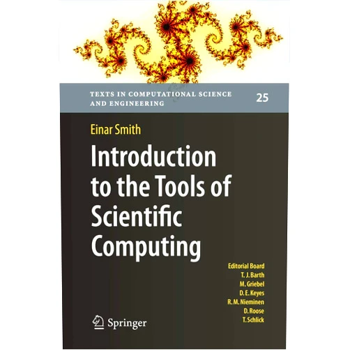 Einar Smith Introduction to the Tools of Scientific Computing (Texts in Computational Science and Engineering, 25)