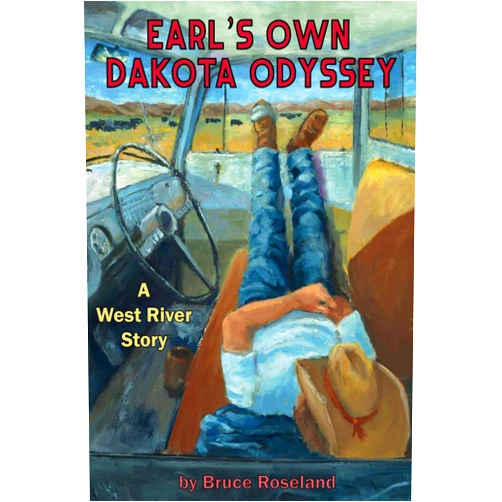 Bruce Roseland Earl's Own Dakota Odyssey: A West River Story