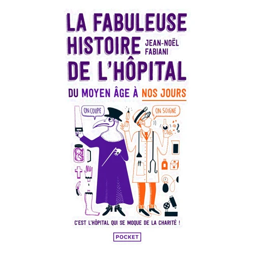 Jean-Noël Fabiani-Salmon,Daniel Casanave La Fabuleuse Histoire de l'hôpital du Moyen Age à nos jours (Docs/récits/essais) (French Edition)