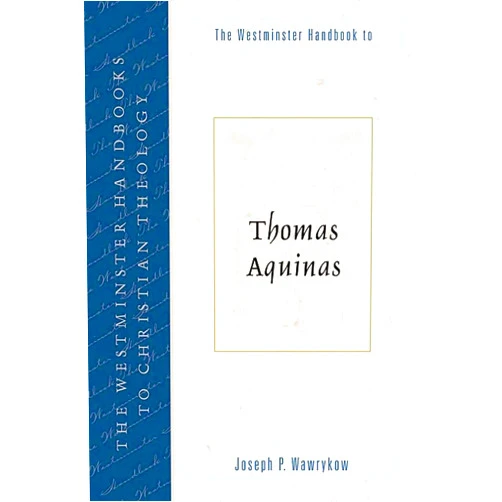 Joseph P. Wawrykow The Westminster Handbook to Thomas Aquinas (Westminster Handbooks to Christian Theology)