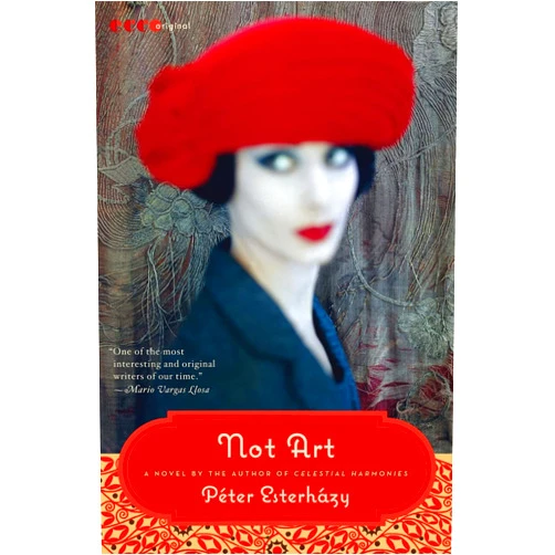 Peter Esterhazy,Judith Sollosy Not Art: A Novel