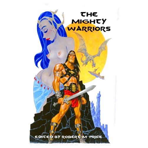 Robert M Price,Adrian Cole,Cody Goodfellow,David C Smith,Charles R Saunders,Milton J Davis,Charles R Rutledge,Ken Asamtsu,Edward Lipsett,Cliff Biggers The Mighty Warriors