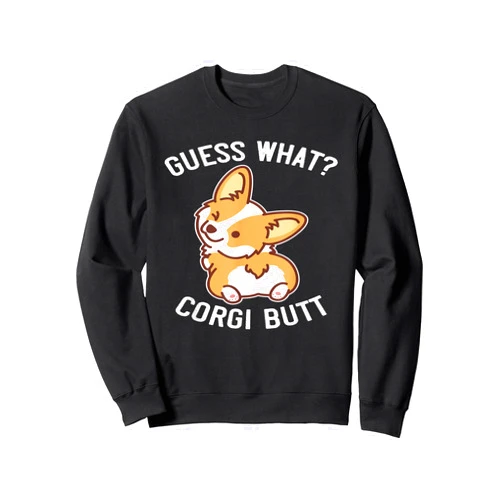 Guess What Corgi Butt Cute Graphic For Owner Lover Guess What Corgi Butt Funny Corgi Dog Gift Pun Sweatshirt