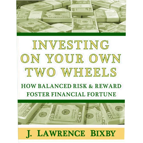 J Lawrence Bixby Investing On Your Own Two Wheels: How Balanced Risk and Reward Foster Financial Fortune (Eat Well, Sleep Easy Personal Finance)