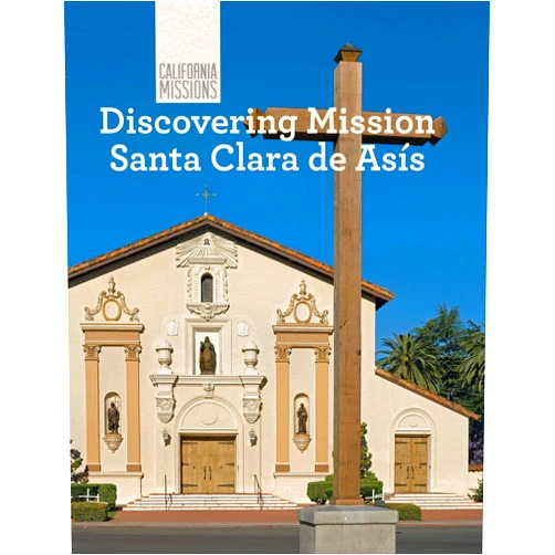 Sofia Nunes Discovering Mission Santa Clara de Asís (California Missions)