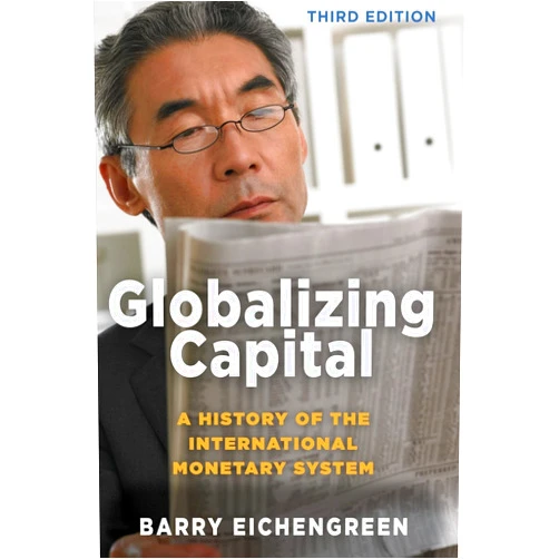 Barry Eichengreen Globalizing Capital: A History of the International Monetary System - Third Edition