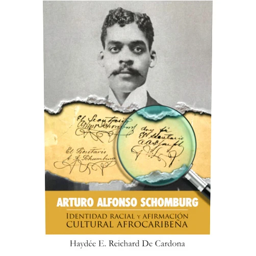 Haydeé E. Reichard De Cardona Ph D,Miriam M. González-Hernández Ph D,Ada M. Felicié Soto Ph D,Roberto Pérez Reyes,Pablo Cancio Reichard Arturo Alfonso Schomburg: Identidad racial y afirmación cultural afrocaribeña (Spanish Edition)