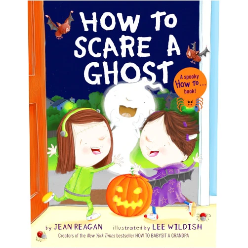 Jean Reagan,Lee Wildish How to Scare a Ghost (How To Series)