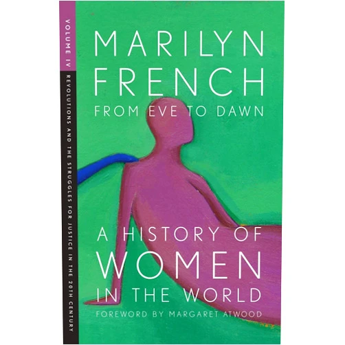 By Marilyn French (Author), Margaret Atwood (Foreword) Format: Kindle Edition From Eve to Dawn: A History of Women in the World Volume IV: Revolutions and the Struggles for Justice in the 20th Century (Origins Book 4)