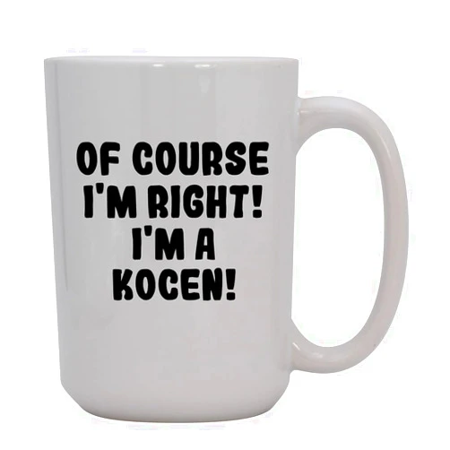 Knick Knack Gifts Of Course I'm Right! I'm A Kocen! - 15oz Ceramic Coffee Mug, White