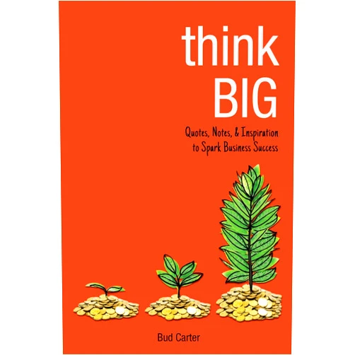 Bud Carter Think Big: Quotes, Notes, & Inspiration to Spark Business Success