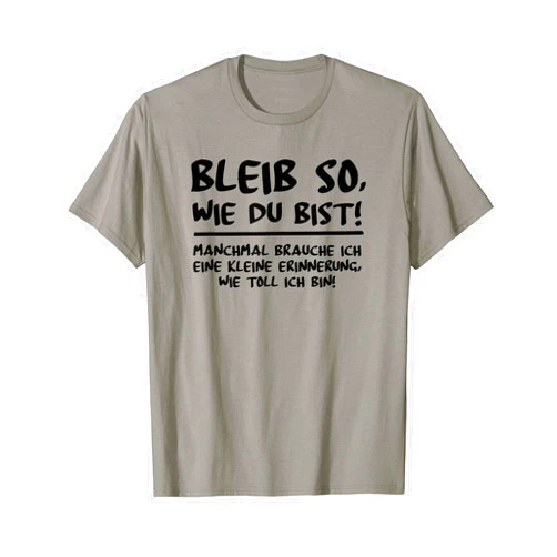 Sarkasmus Sarkastische Sprüche Ironische Geschenke Bleib so wie du bist - sarcasm satire ironisch sarcastic T-Shirt