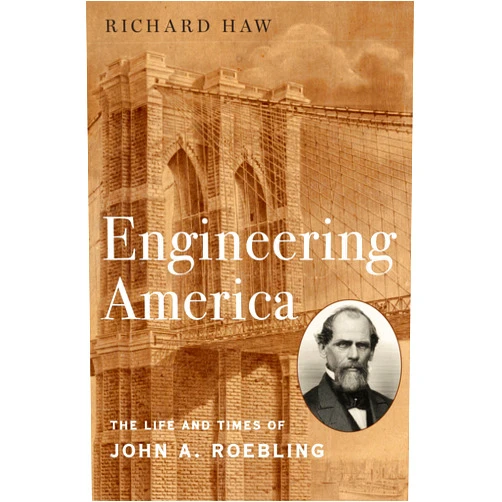 Richard Haw Engineering America: The Life and Times of John A. Roebling