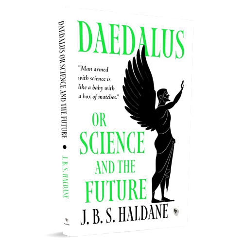 J. B. S. Haldane Daedalus, or Science and the Future