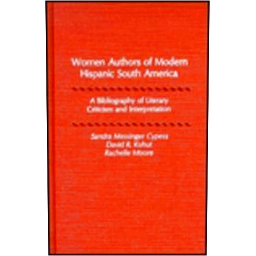 By Sandra Messinger Cypess (Author), David R. Kohut (Author), Rachelle Moore (Author) & 0 more Women Authors of Modern Hispanic South America: A Bibliography of Literary Criticism and Interpretation