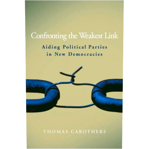 By Thomas Carothers (Author) Format: Kindle Edition Confronting the Weakest Link: Aiding Political Parties in New Democracies