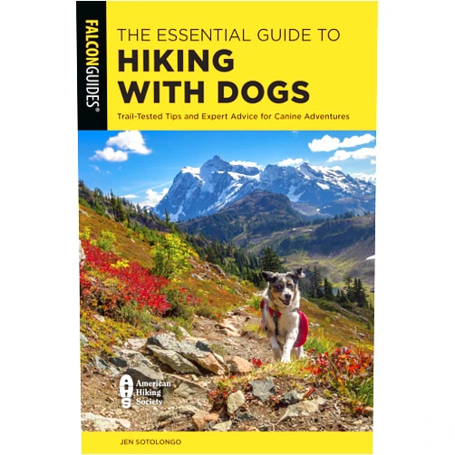 Jen Sotolongo The Essential Guide to Hiking with Dogs: Trail-Tested Tips and Expert Advice for Canine Adventures