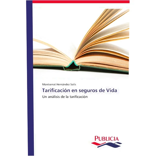 Montserrat Hernández Solís Tarificación en seguros de Vida: Un análisis de la tarificación (Spanish Edition)