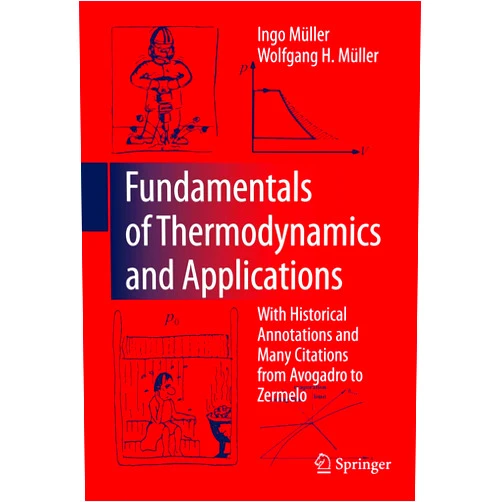 Ingo Müller,Wolfgang H. Müller Fundamentals of Thermodynamics and Applications: With Historical Annotations and Many Citations from Avogadro to Zermelo