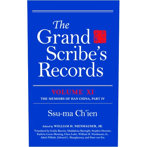Ssu-ma Ch'ien,William H. Nienhauser,Guilia Baccini,Maddalena Barenghi,Stephen Durrant,Kathrin Leese-Messing,Clara Luhn,Jakob Pöllath,William Nienhauser Jr.,Edward Shaughnessy,Hans van Ess The Grand Scribe's Records, Volume XI: The Memoirs of Han China, Part IV