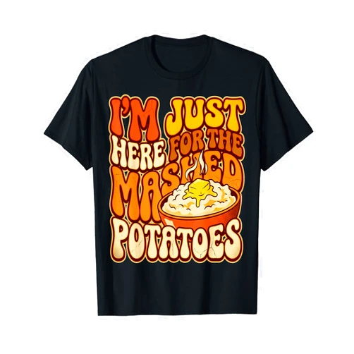 Thanksgiving Steamed Potatoes Funny Retro Groovy Thanksgiving I'm Just Here for The Mashed Potato Dinner T-Shirt