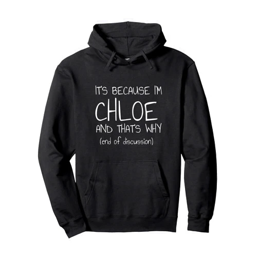 Humorous Chloe First Name Products Co It's Because I'm Chloe and That's Why Funny Name Pullover Hoodie