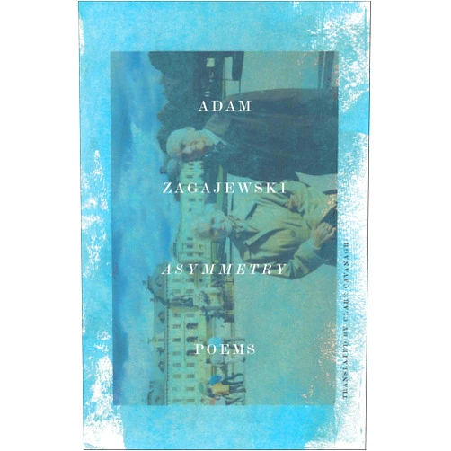 By Adam Zagajewski (Author), Clare Cavanagh (Translator) Format: Kindle Edition Asymmetry: Poems