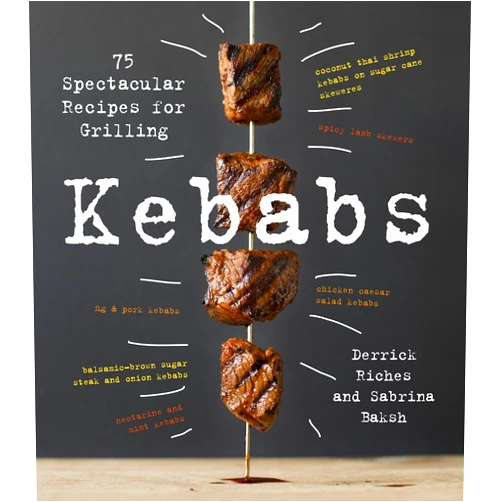 Sabrina Baksh,Derrick Riches Kebabs: 75 Recipes for Grilling