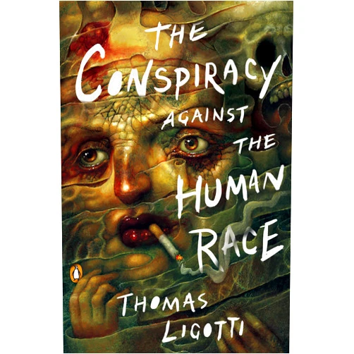 By Thomas Ligotti (Author) The Conspiracy against the Human Race: A Contrivance of Horror