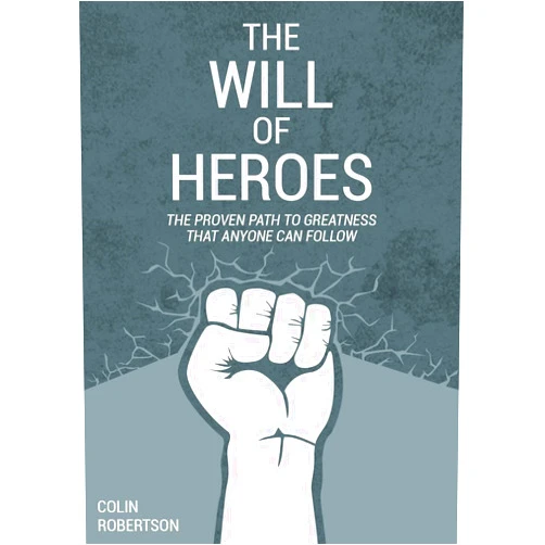 By Colin Robertson (Author) Format: Kindle Edition The Will of Heroes: The Proven Path to Greatness That Anyone Can Follow