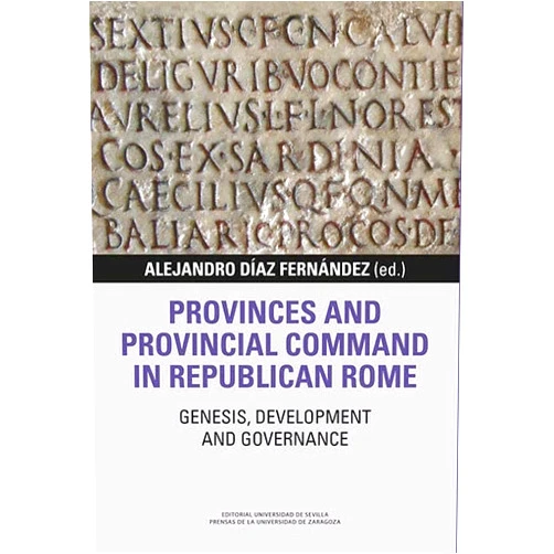 By Alejandro Díaz Fernández (Author, Editor, Introduction), Fred K. Drogula (Author), Nathalie Barrandon (Author), Frédéric Hurlet (Author), Cristina Rosillo-López (Author), T. Naco del Hoyo (Author), Enrique García Riaza (Author), Francisco Pina Polo (Author), Alfonso Álvarez-Ossorio Rivas (Author), Alberto Dalla Rosa (Author) & 7 more Provinces and provincial Command in Republican Rome: Genesis, development and governance