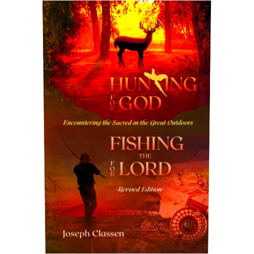 Joseph Classen Hunting for God, Fishing for the Lord - Revised Edition: Encountering the Sacred in the Great Outdoors