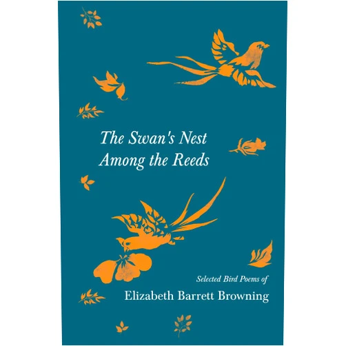 By Elizabeth Barrett Browning (Author), Archibald Thorburn (Illustrator) The Swan's Nest Among the Reeds - Selected Bird Poems of Elizabeth Barrett Browning