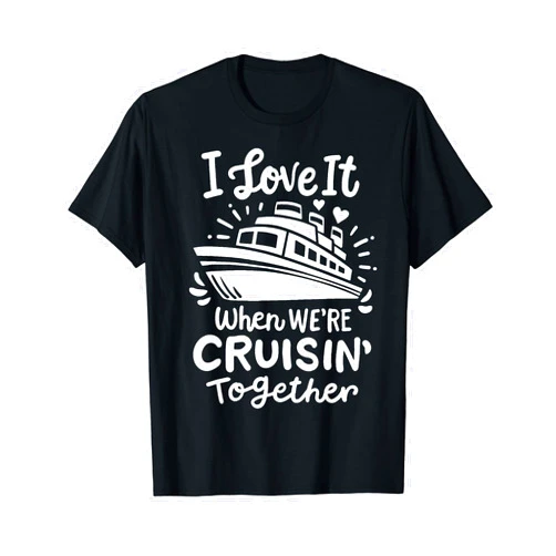 I Love It When We're Cruisin' Together family Family Cruise 2024 I Love It When We're Cruisin' Together T-Shirt