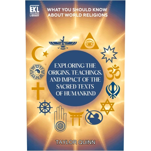 Taylor Quinn What You Should Know About World Religions: Exploring the Origins, Teachings, and Impact of the Sacred Texts of Humankind (Essential Knowledge Library)