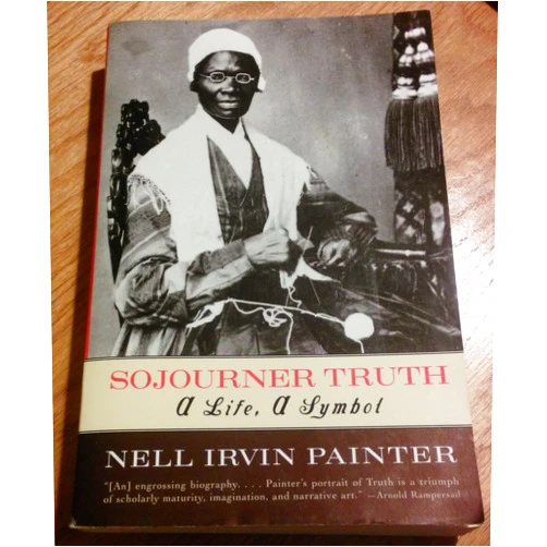 Nell Irvin Painter Sojourner Truth: A Life, A Symbol