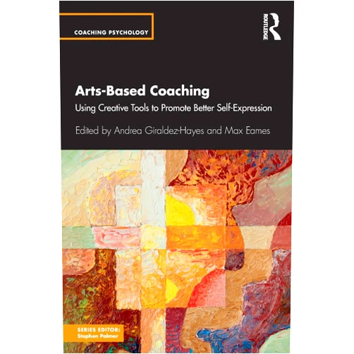By Andrea Giraldez Hayes (Editor), Max Eames (Editor) Arts-Based Coaching (Coaching Psychology)