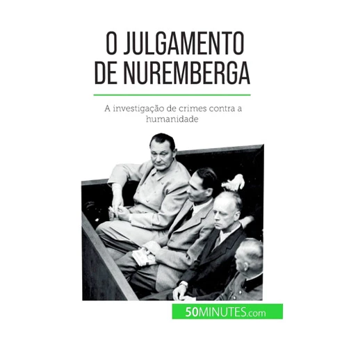 Quentin Convard,Alva Silva O Julgamento de Nuremberga: A investigação de crimes contra a humanidade (Portuguese Edition)