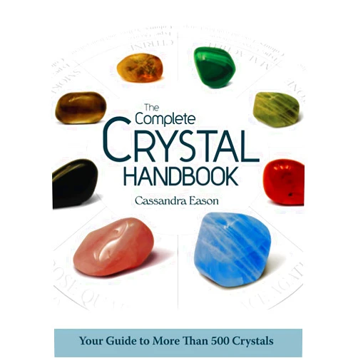 Cassandra Eason The Complete Crystal Handbook: Your Guide to More than 500 Crystals