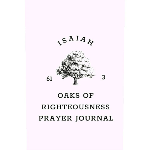 By Mission Bear Publishing (Author) Isaiah 61:3 Oak of Righteousness Prayer Journal |120 Pages 6