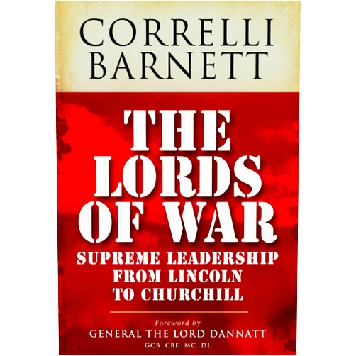 By Correlli Barnett (Author), The Lord Dannatt (Foreword) Format: Kindle Edition The Lords of War: Supreme Leadership from Lincoln to Churchill