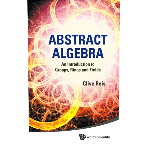 Reis Clive ABSTRACT ALGEBRA: AN INTRODUCTION TO GROUPS, RINGS AND FIELDS